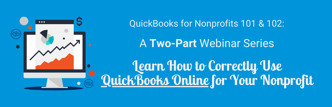 QuickBooks Online for Nonprofits 101 & 102 - A Two-Part Webinar Series Learn How to Correctly Use QuickBooks Online for Your Nonprofit_Landing Page Webinar Banner